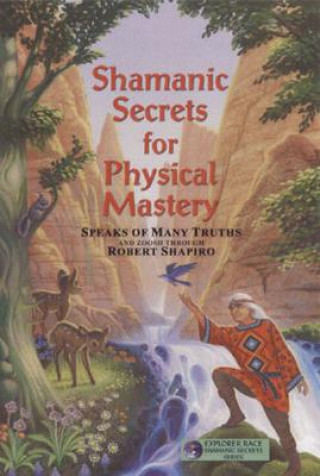 Knjiga Shamanic Secrets for Physical Mastery Robert Shapiro