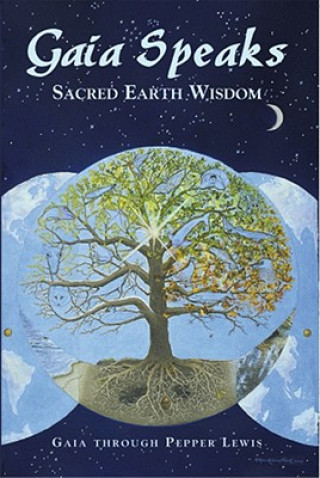 Libro Gaia Speaks: Sacred Earth Wisdom Pepper Lewis