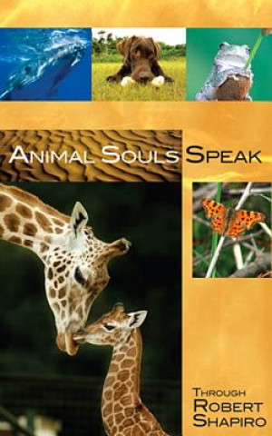 Kniha Animal Souls Speak: Through Robert Shapiro Robert Shapiro