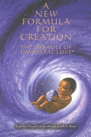 Kniha A New Formula for Creation: The Miracle of Immortal Love Judith K. Moore