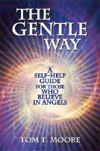 Kniha The Gentle Way: A Self-Help Guide for Those Who Believe in Angels Tom Moore