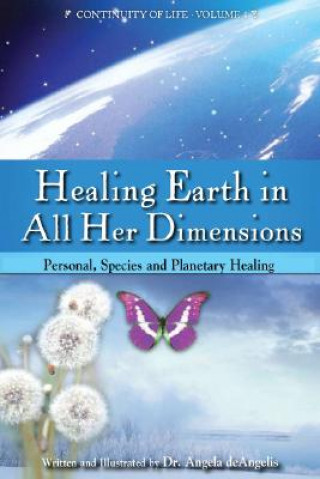 Kniha Healing Earth in All Her Dimensions: Personal, Species and Planetary Healing Angela deAngelis