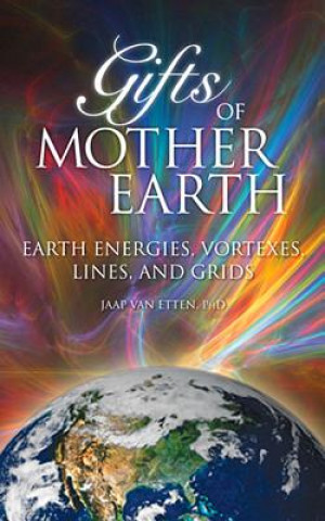 Książka Gifts of Mother Earth: Earth Energies, Vortexes, Lines, and Grids Jaap Van Etten