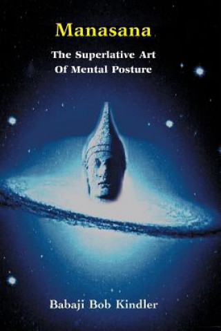 Carte Manasana - The Superlative Art of Mental Posture Babaji Bob Kindler