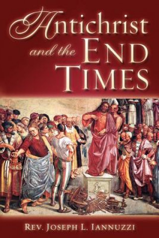 Carte Antichrist and the End Times Rev Joseph Iannuzzi