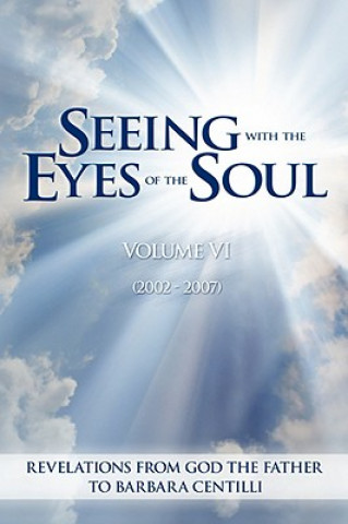 Książka Seeing with the Eyes of the Soul: Volume 6 Barbara Rose Centilli