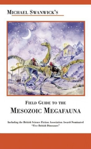 Könyv Michael Swanwick's Field Guide to the Mesozoic Megafauna Michael Swanwick