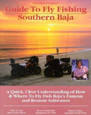 Kniha Fly Fishing Southern Baja: A Quick, Clear Understanding of How & Where to Fly Fish Baja's Famous and Remote Saltwaters Gary Graham