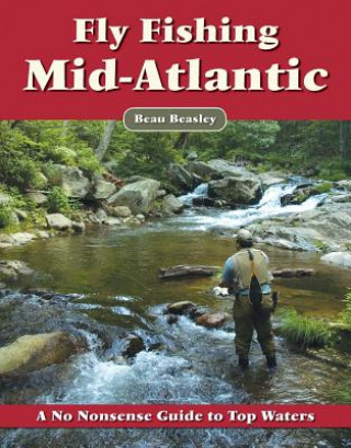 Könyv Fly Fishing the Mid-Atlantic: A No Nonsense Guide to Top Waters Beau Beasley