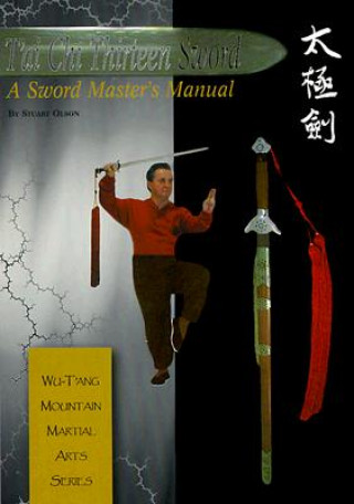 Carte Tai Chi Thirteen Sword: A Sword Master's Manual Stuart Alve Olson