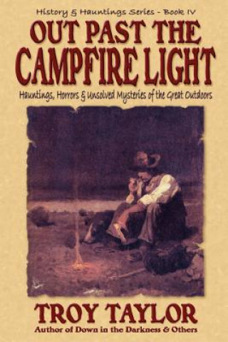 Könyv Out Past the Campfire Light Troy Taylor