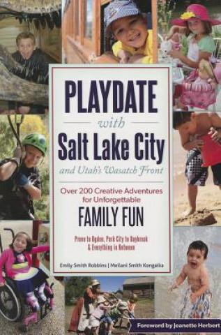 Książka Playdate with Salt Lake City and Utah's Wasatch Front: Over 200 Creative Adventure for Unforgettable Family Fun Emily Robbins