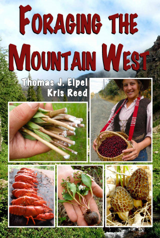 Книга Foraging the Mountain West: Gourmet Edible Plants, Mushrooms, and Meat Thomas J. Elpel