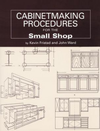 Könyv Cabinetmaking Procedures for the Small Shop: Commercial Techniques That Really Work John Ward