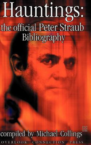 Carte Hauntings: The Official Peter Straub Bibliography Stanley Wiater