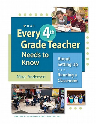 Kniha What Every 4th Grade Teacher Needs to Know: About Setting Up and Running a Classroom Mike Anderson