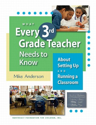 Kniha What Every 3rd Grade Teacher Needs to Know about Setting Up and Running a Classroom Mike Anderson