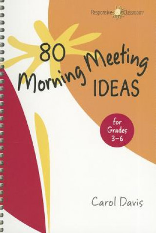 Carte 80 Morning Meeting Ideas for Grades 3-6 Carol Davis