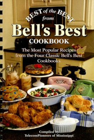 Könyv Best of the Best from Bell's Best Cookbook: The Most Popular Recipes from the Four Classic Bell's Best Cookbooks TelecomPioneers of Mississippi