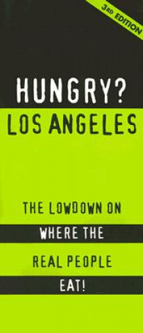 Kniha Hungry? Los Angeles: The Lowdown on Where the Real People Eat! Michelle Burton