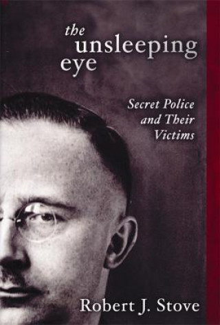 Книга The Unsleeping Eye: Secret Police and Their Victims Robert J. Stove