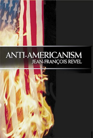 Kniha Anti-Americanism Jean-Francois Revel