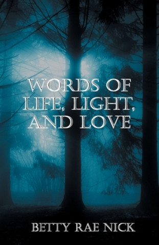 Könyv Words of Life, Light, and Love Betty Rae Nick