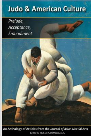 Kniha Judo & American Culture: Prelude, Acceptance, Embodiment Geoffrey Wingard M. Ed