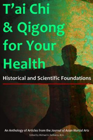 Kniha T'Ai Chi & Qigong for Your Health: Historical and Scientific Foundations Michael DeMarco