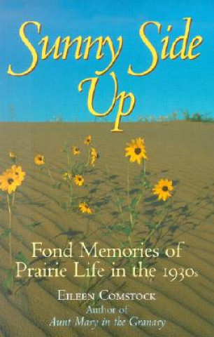 Kniha Sunny Side Up: Fond Memories of Prairie Life in the 1930s Eileen Comstock