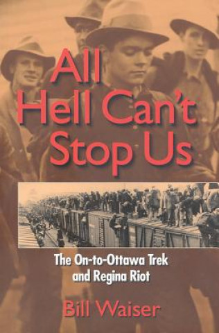 Carte All Hell Can't Stop Us: The On-To-Ottawa Trek and Regina Riot Bill Waiser