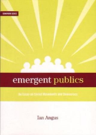 Książka Emergent Publics: An Essay on Social Movements and Democracy Ian Angus