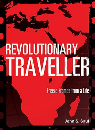 Книга Revolutionary Traveller: Freeze-Frames from a Life John S. Saul