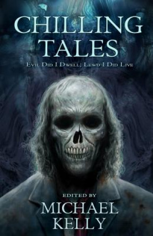 Book Chilling Tales: Evil I Did Dwell - Llewd Did I Live Michael Kelly