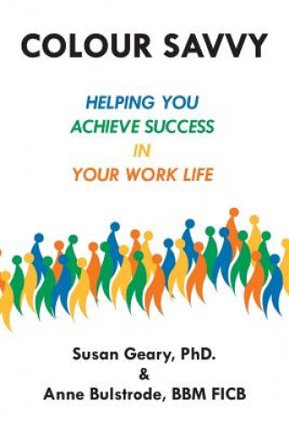 Carte Colour Savvy: Helping You Achieve Success in Your Work Life Phd Susan Geary