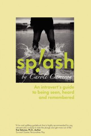Carte Splash: An Introvert's Guide to Being Seen, Heard and Remembered Carole Cameron