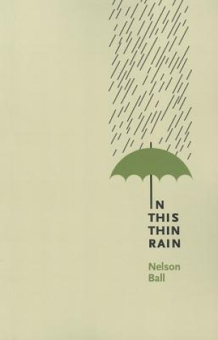 Βιβλίο In This Thin Rain Nelson Ball