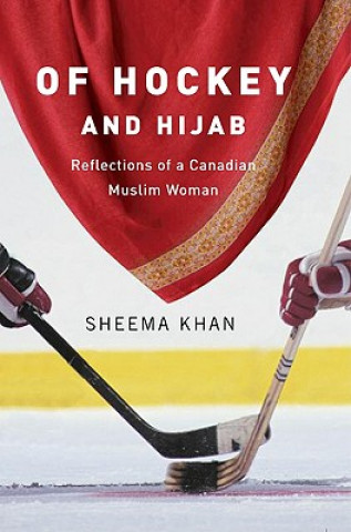 Книга Of Hockey and Hijab: Reflections of a Canadian Muslim Woman Sheema Khan
