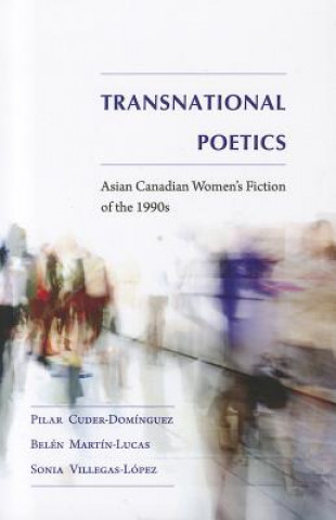 Könyv Transnational Poetics: Asian Canadian Women's Fiction of the 1990s Pilar Cuder-Dominguez