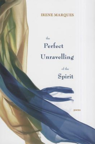 Kniha The Perfect Unravelling of the Spirit Irene Marques