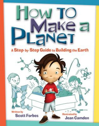 Kniha How to Make a Planet: A Step-By-Step Guide to Building the Earth Scott Forbes