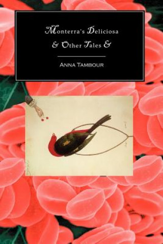 Knjiga Monterra's Deliciosa & Other Tales & Anna Tambour