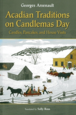 Книга Acadian Traditions on Candlemas Day: Candles, Pancakes, and House Visits Georges Arsenault