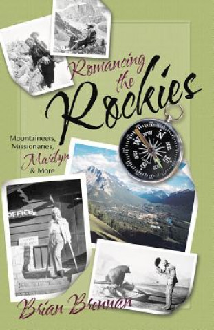 Buch Romancing the Rockies: Mountaineers, Missionaries, Marilyn, and More Brian Brennan