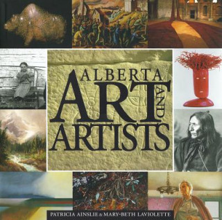 Carte Alberta Art and Artists: An Overview Patricia Ainslie