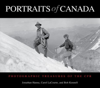 Kniha Portraits of Canada: Photographic Treasures of the CPR Jonathan Hanna