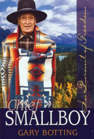 Kniha Chief Smallboy: The Pursuit of Freedom Gary Botting