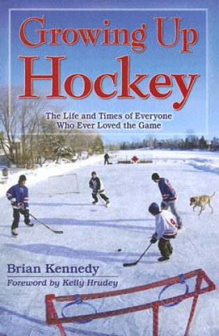 Livre Growing Up Hockey Brian Kennedy