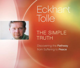Hanganyagok The Simple Truth: Discovering the Pathway from Suffering to Peace Eckhart Tolle