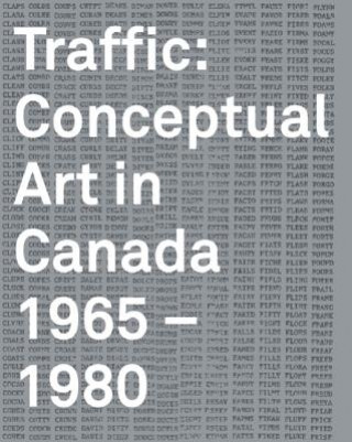 Carte Traffic: Conceptual Art in Canada 1965-1980 Grant Arnold